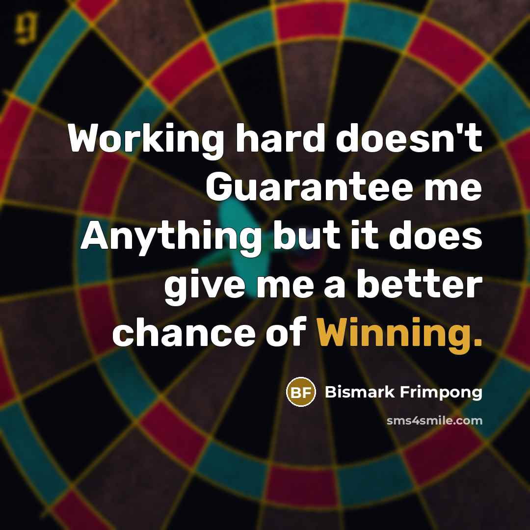 “Working hard doesn't Guarantee me Anything but it does give…” quote by Bismark Frimpong