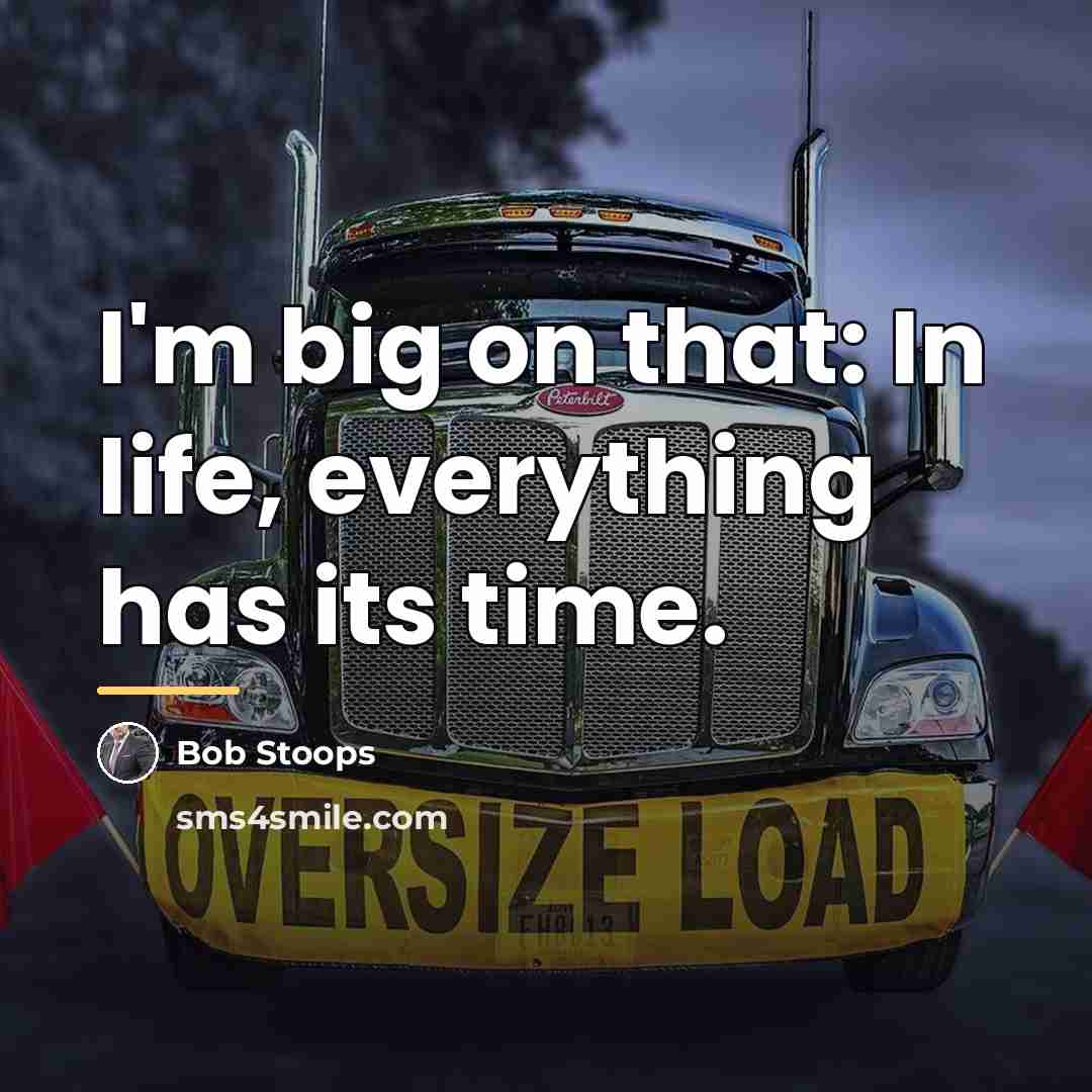 “I'm big on that: In life, everything has its time.…” quote by Bob Stoops