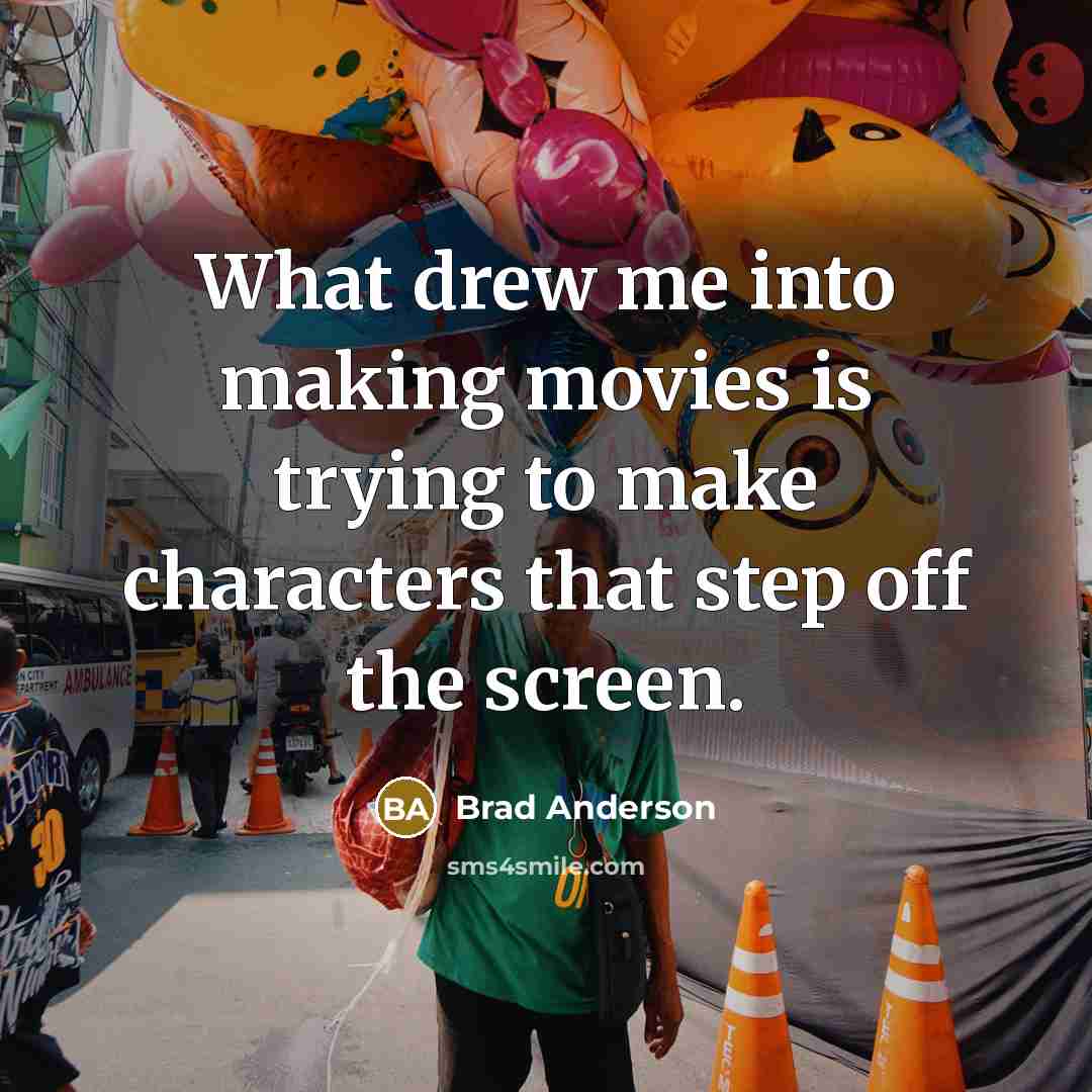 “What drew me into making movies is trying to make…” quote by Brad Anderson