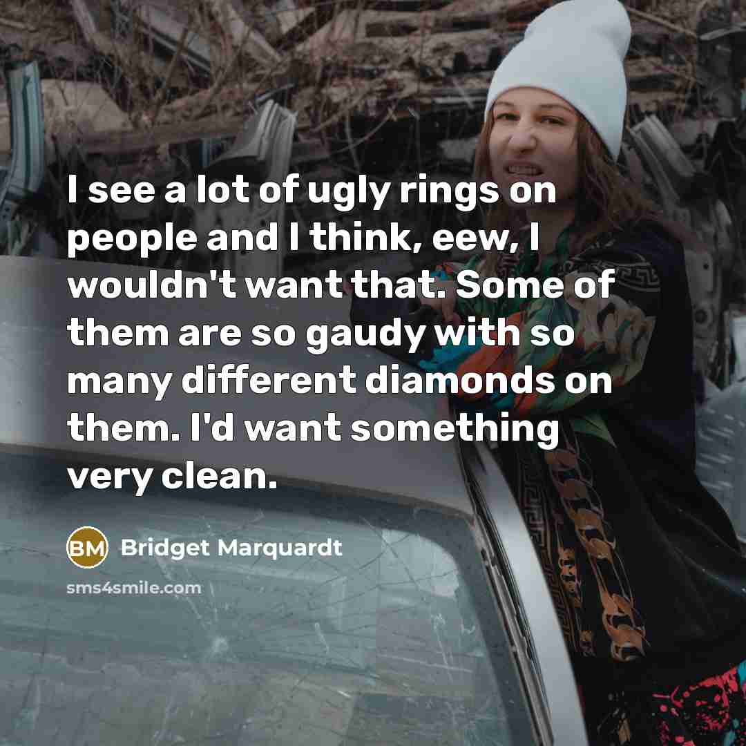 “I see a lot of ugly rings on people and…” quote by Bridget Marquardt