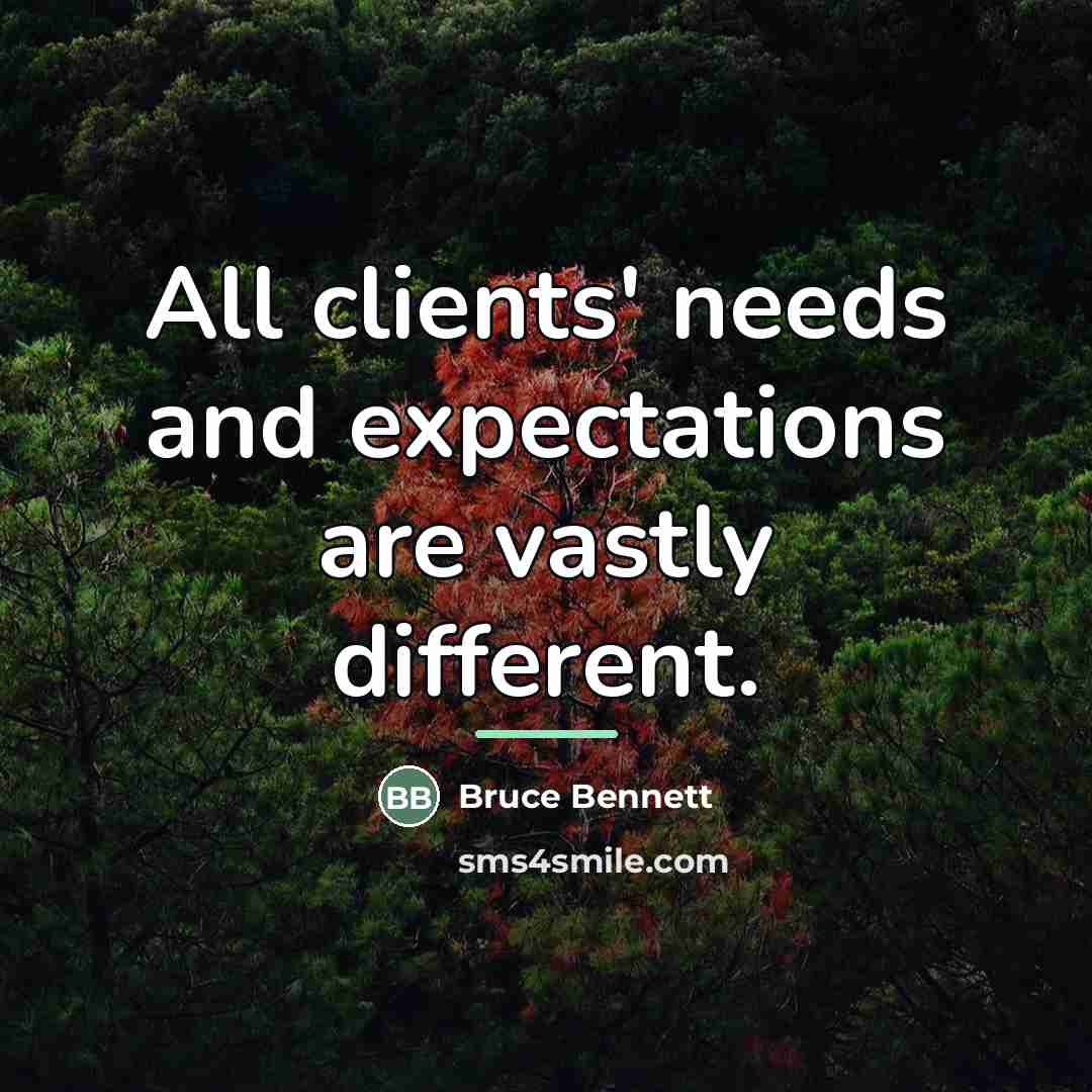 “All clients' needs and expectations are vastly different.…” quote by Bruce Bennett
