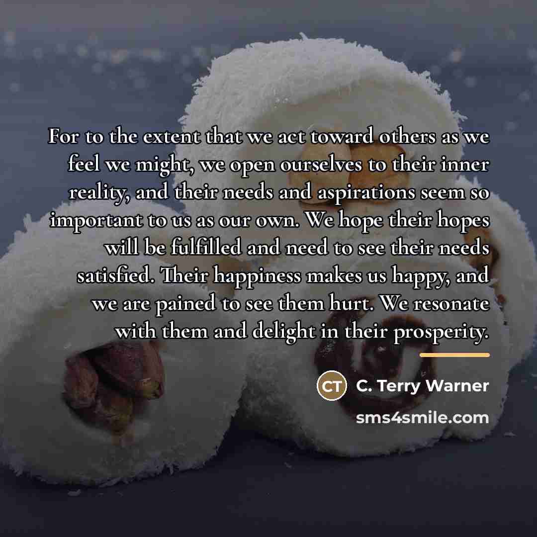 “For to the extent that we act toward others as…” quote by C. Terry Warner