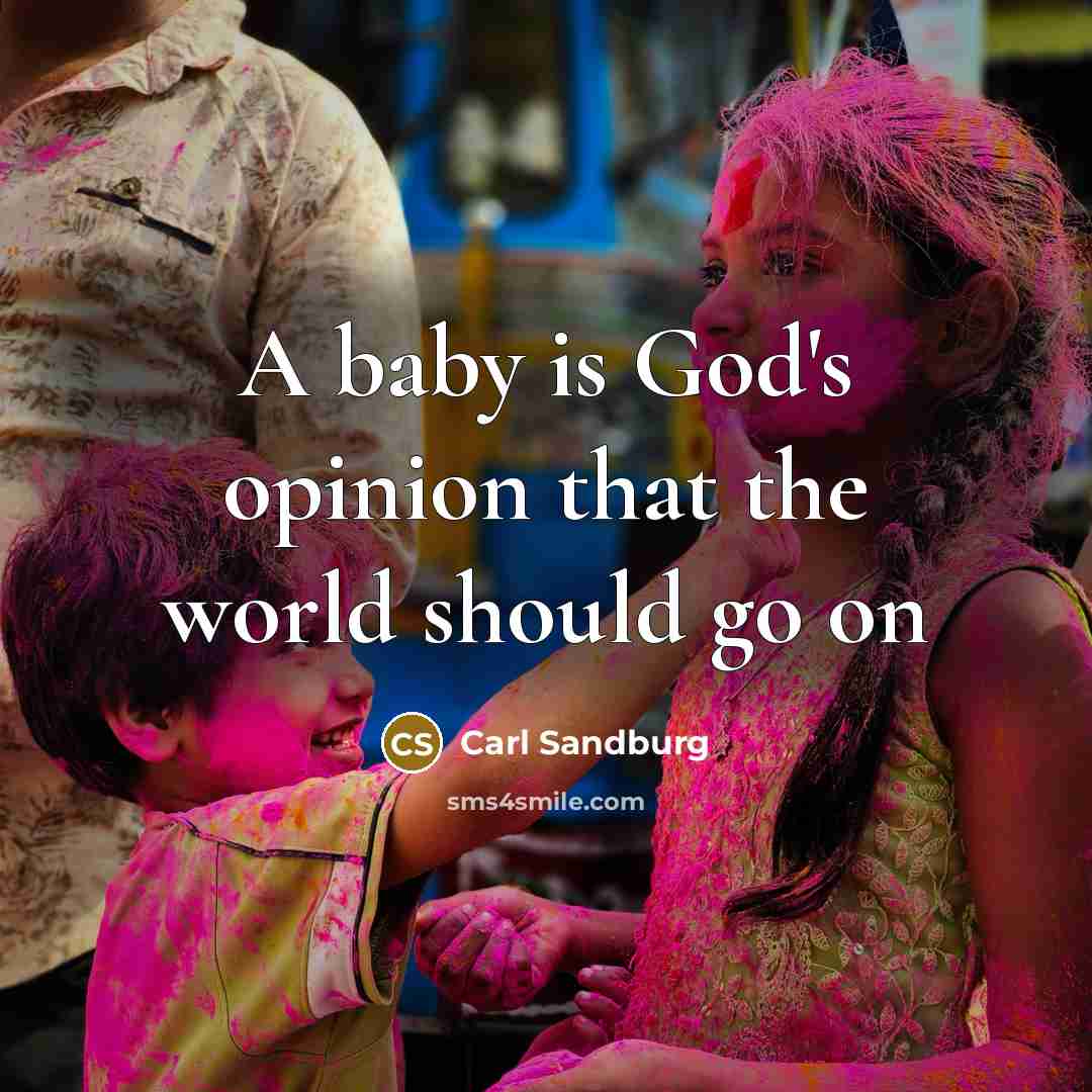 “A baby is God's opinion that the world should go…” quote by Carl Sandburg