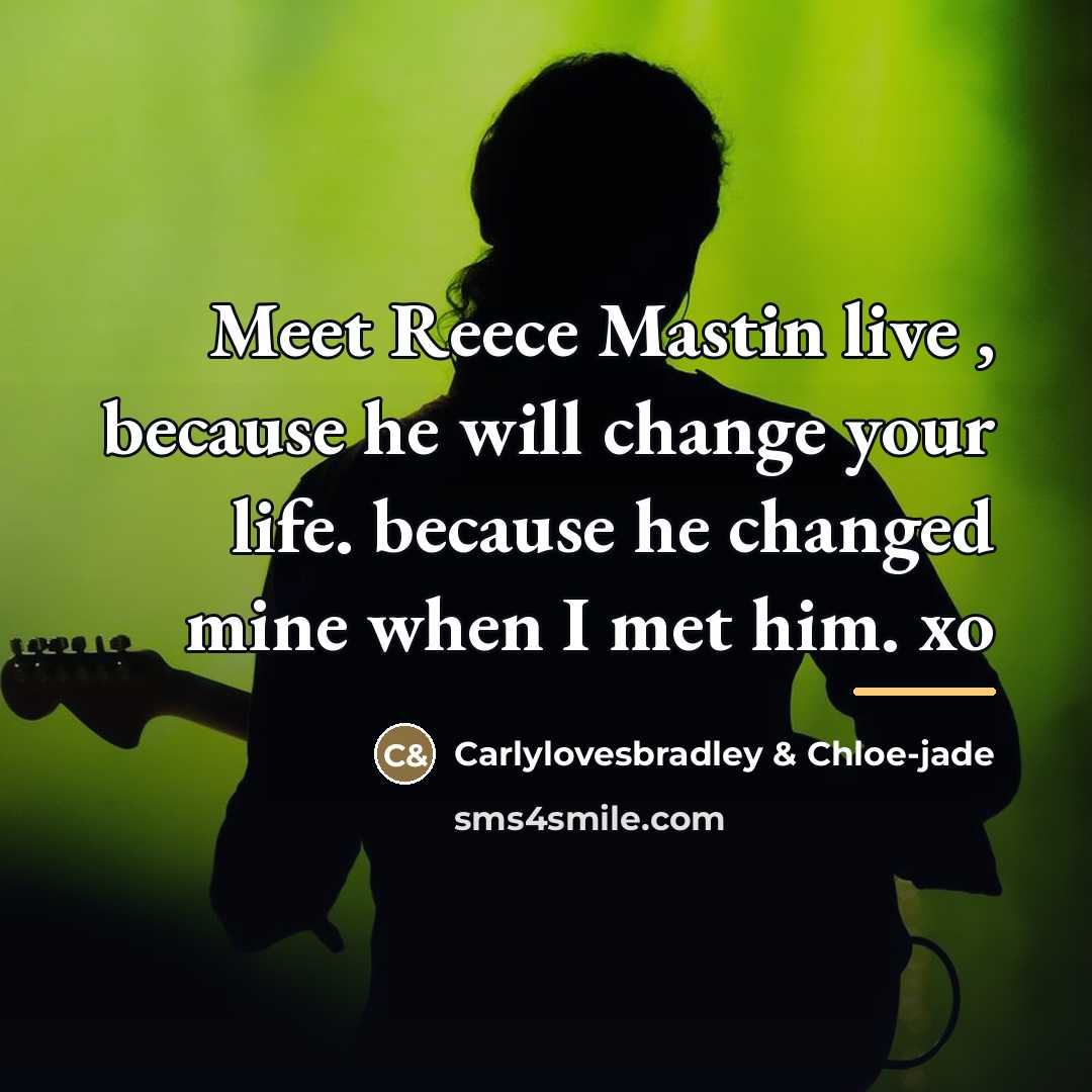 “Meet Reece Mastin live , because he will change your…” quote by Carlylovesbradley & Chloe-jade