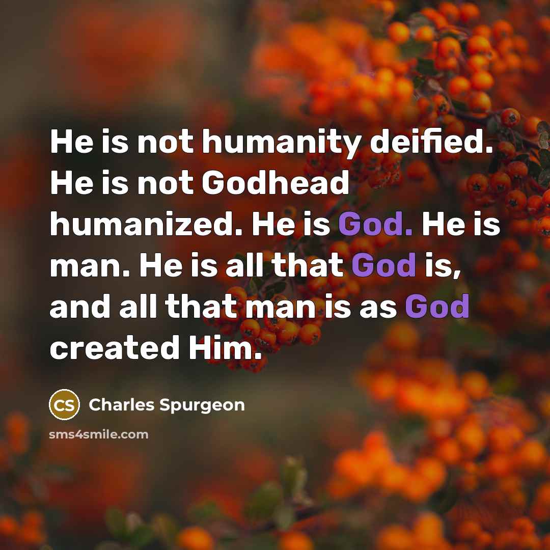 “He is not humanity deified. He is not Godhead humanized.…” quote by Charles Spurgeon