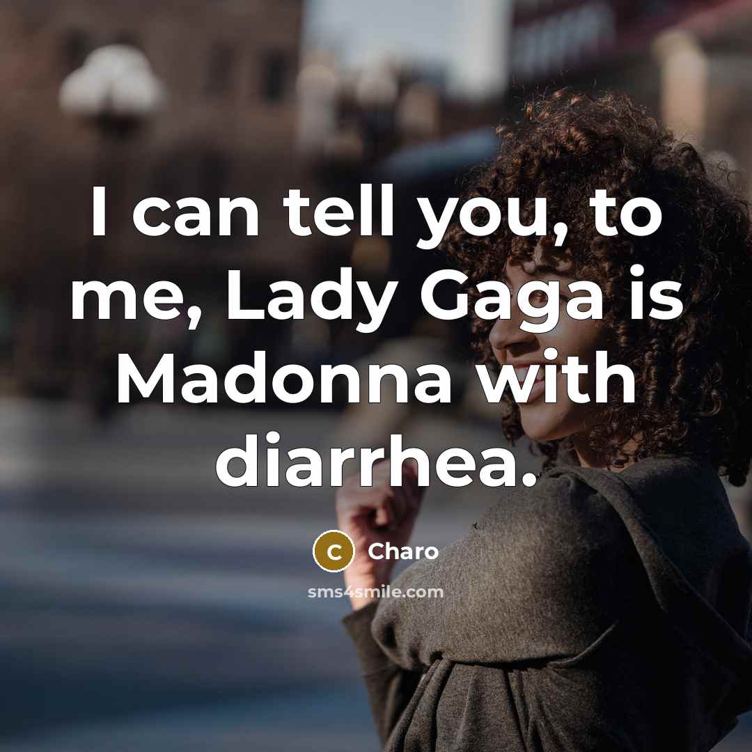 “I can tell you, to me, Lady Gaga is Madonna…” quote by Charo