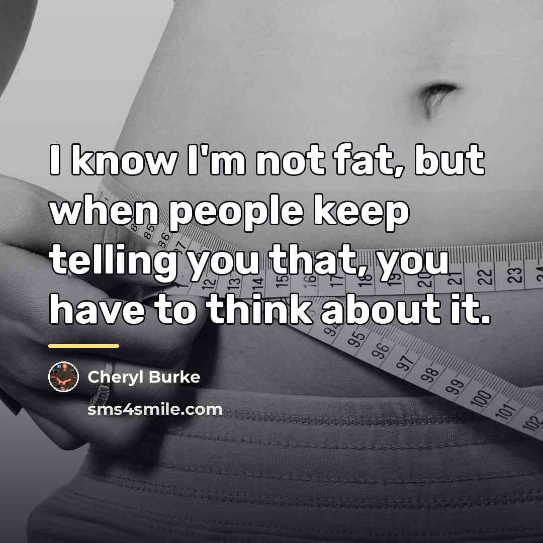 “I know I'm not fat, but when people keep telling…” quote by Cheryl Burke
