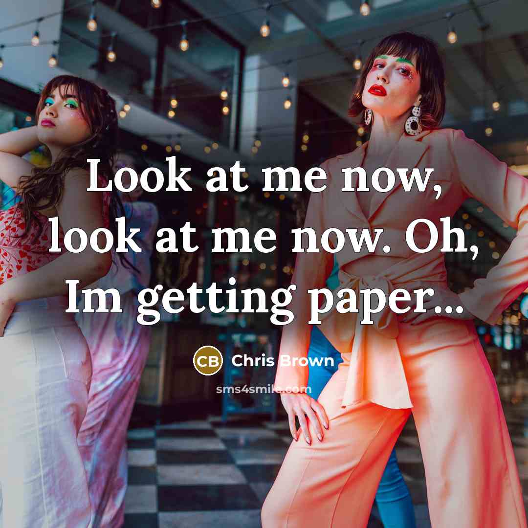 “Look at me now, look at me now. Oh, Im…” quote by Chris Brown