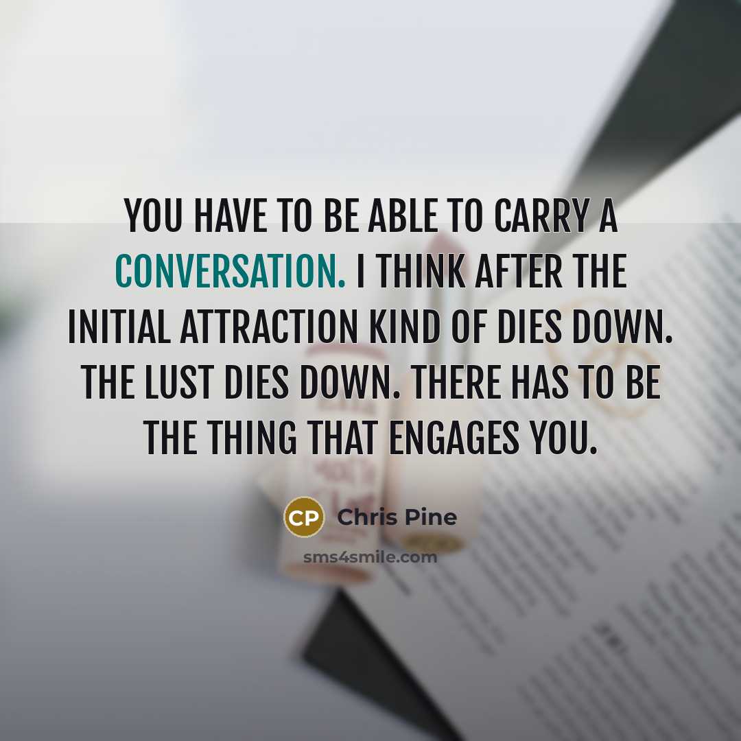 “You have to be able to carry a conversation. I…” quote by Chris Pine