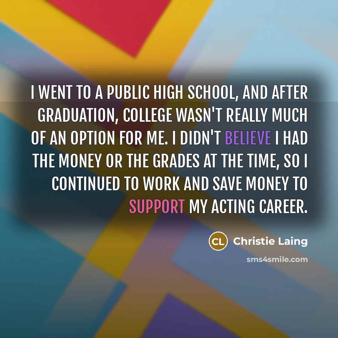 “I went to a public high school, and after graduation,…” quote by Christie Laing
