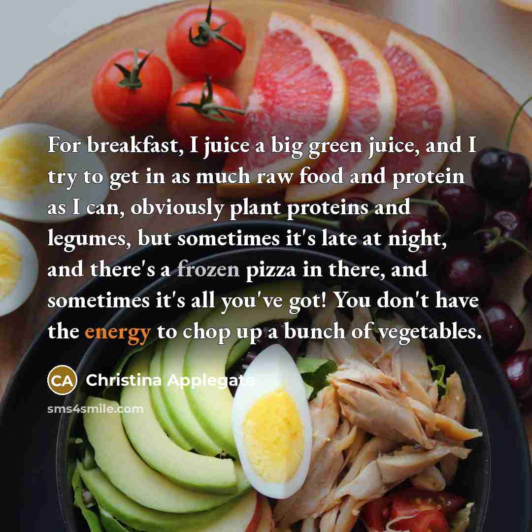 “For breakfast, I juice a big green juice, and I…” quote by Christina Applegate