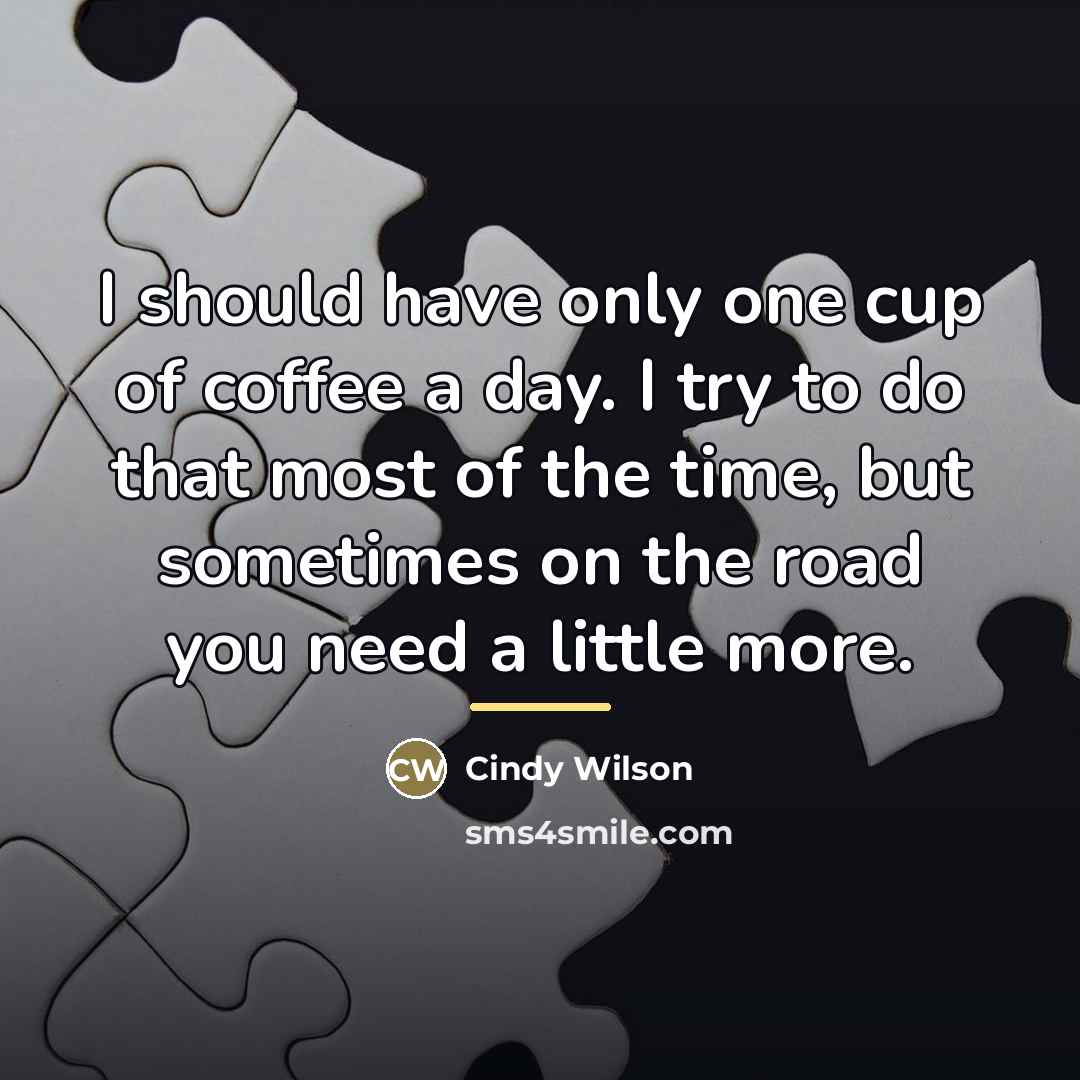 “I should have only one cup of coffee a day.…” quote by Cindy Wilson
