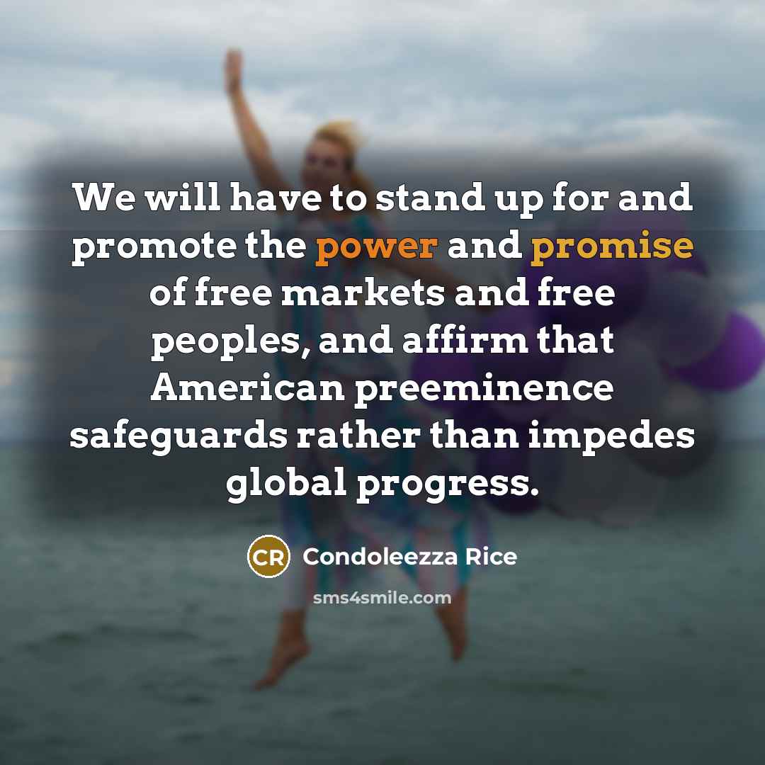 “We will have to stand up for and promote the…” quote by Condoleezza Rice