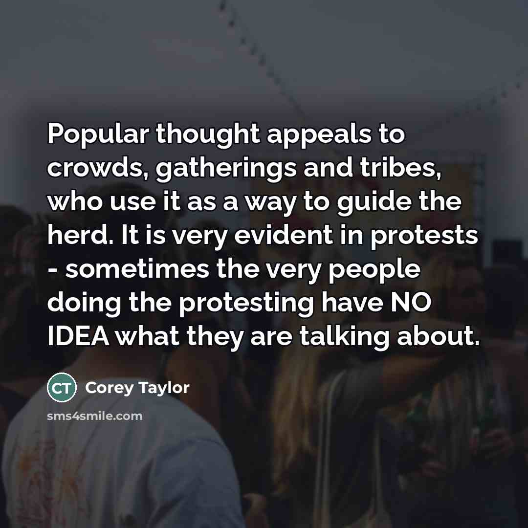 “Popular thought appeals to crowds, gatherings and tribes, who use…” quote by Corey Taylor