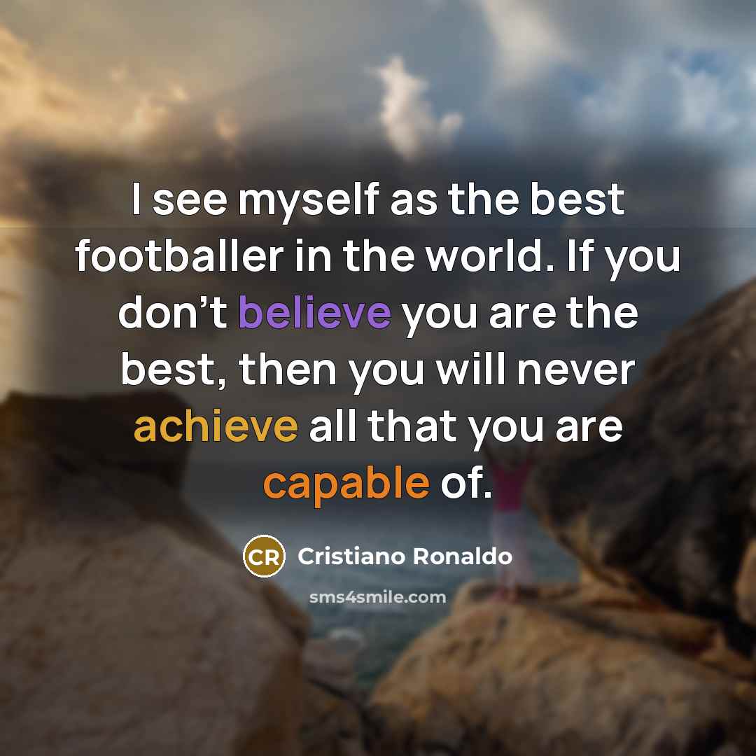 “I see myself as the best footballer in the world.…” quote by Cristiano Ronaldo