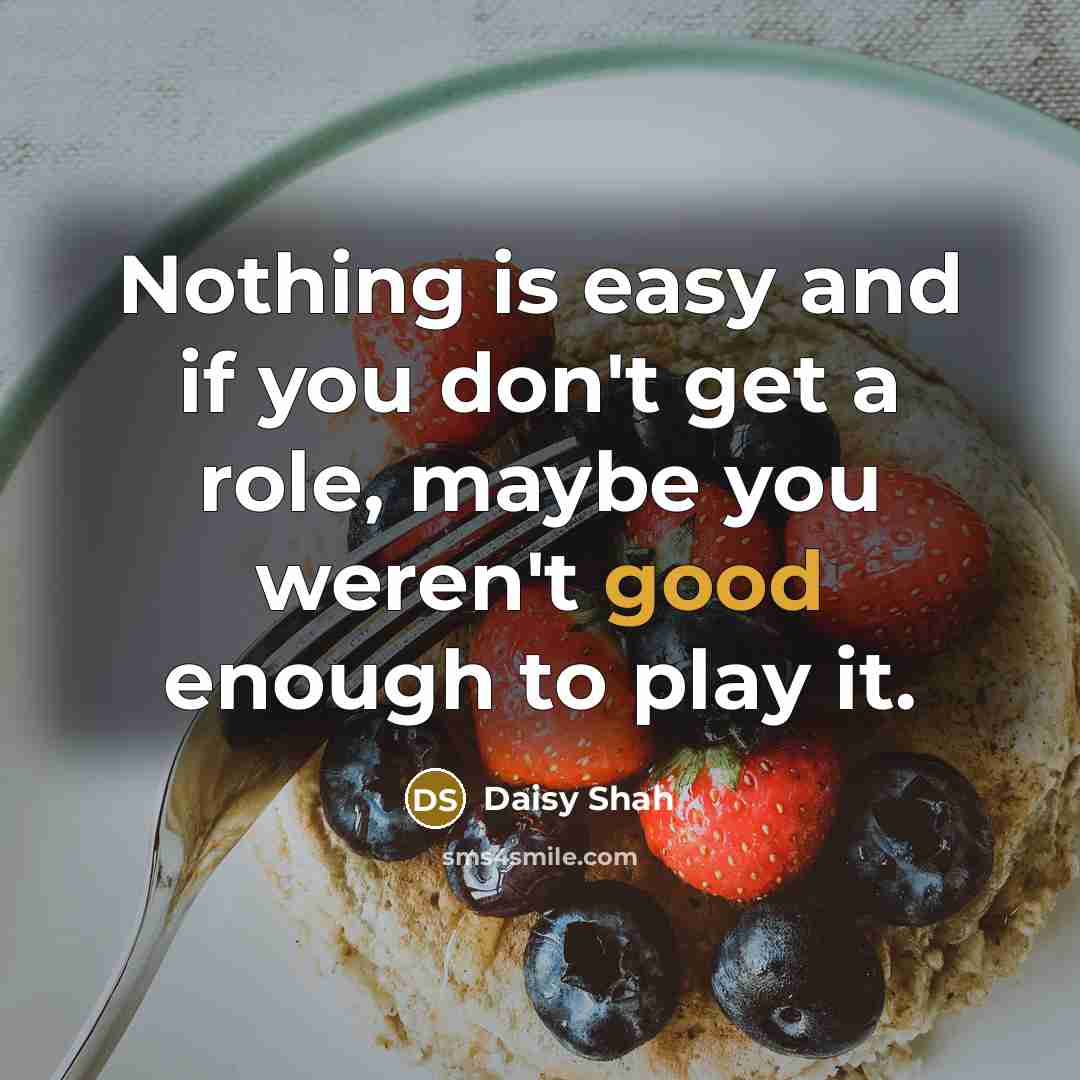 “Nothing is easy and if you don't get a role,…” quote by Daisy Shah