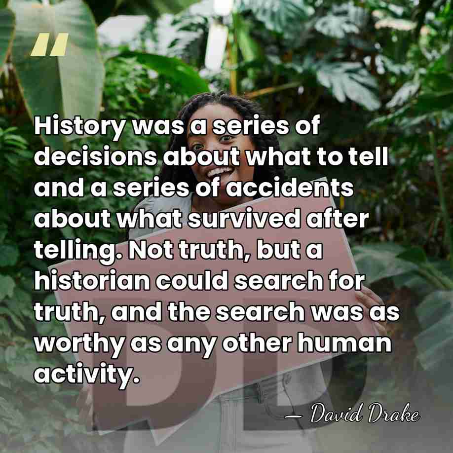 History was a series of decisions about what to tell and a&hellip; - David Drake