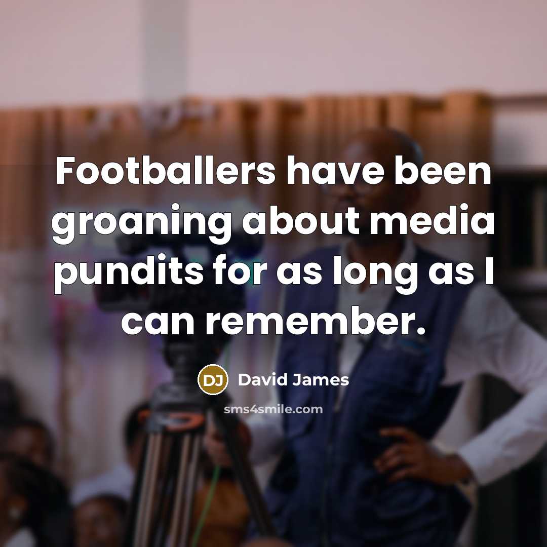 “Footballers have been groaning about media pundits for as long…” quote by David James
