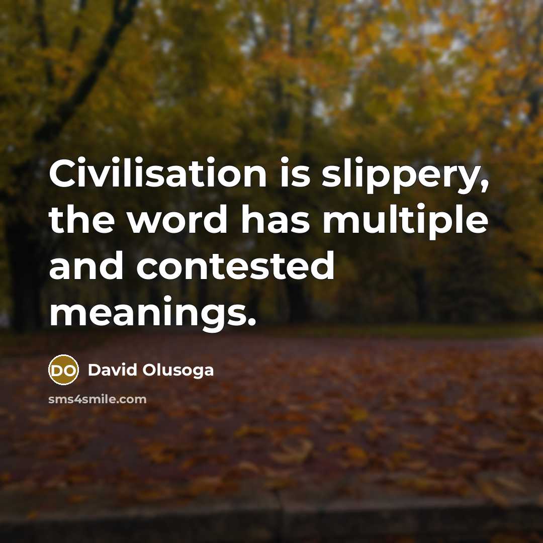 “Civilisation is slippery, the word has multiple and contested meanings.…” quote by David Olusoga