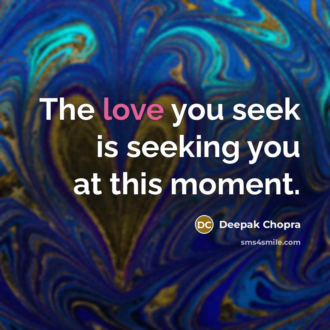 “The love you seek is seeking you at this moment.…” quote by Deepak Chopra