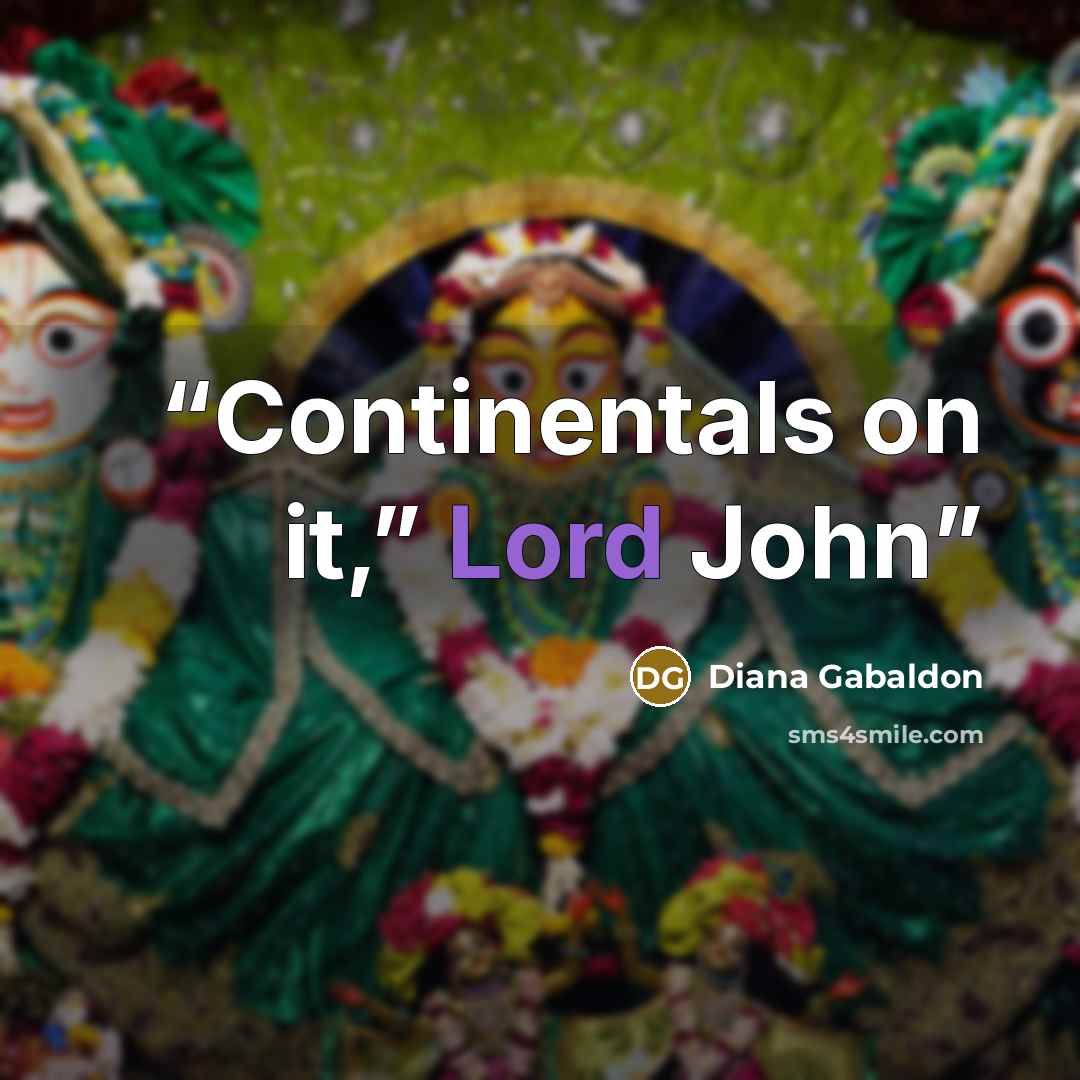 “Continentals on it,” Lord John” quote by Diana Gabaldon