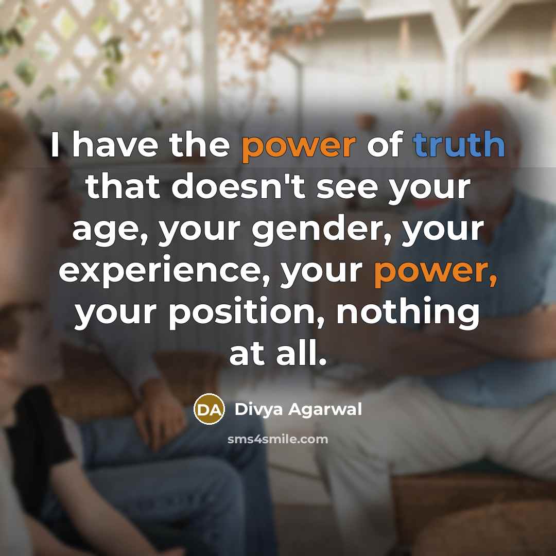 “I have the power of truth that doesn't see your…” quote by Divya Agarwal