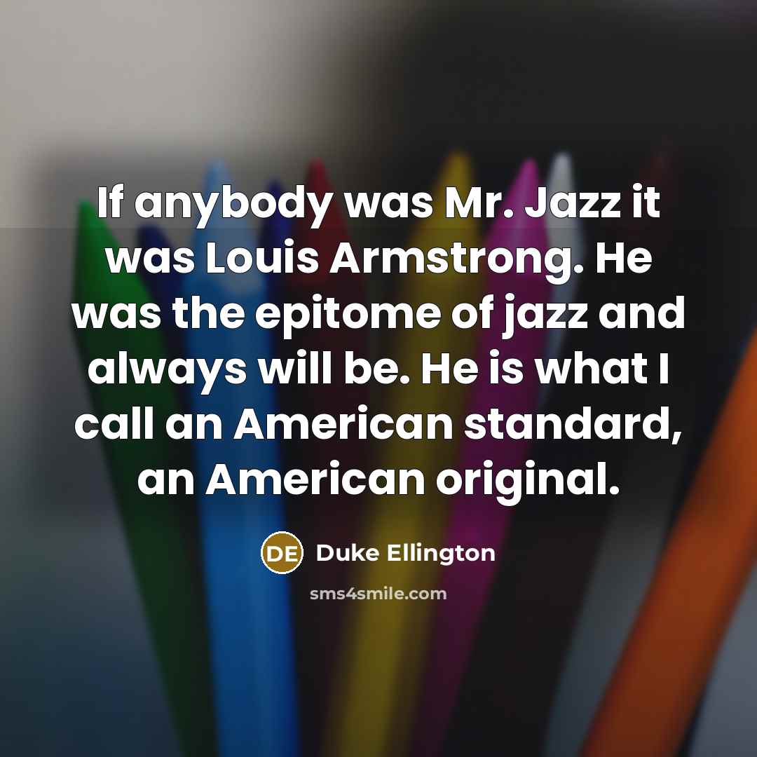 “If anybody was Mr. Jazz it was Louis Armstrong. He…” quote by Duke Ellington