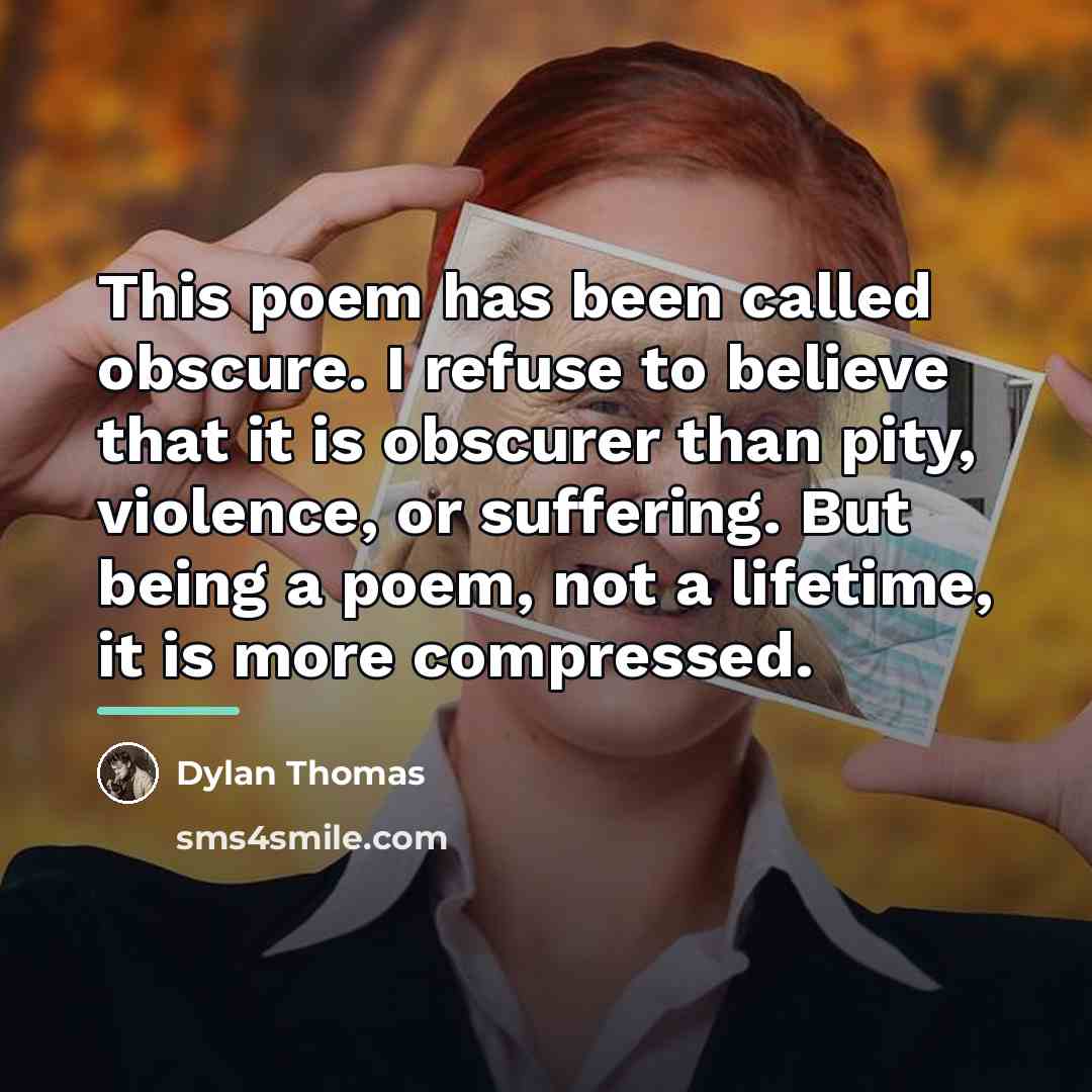 “This poem has been called obscure. I refuse to believe…” quote by Dylan Thomas