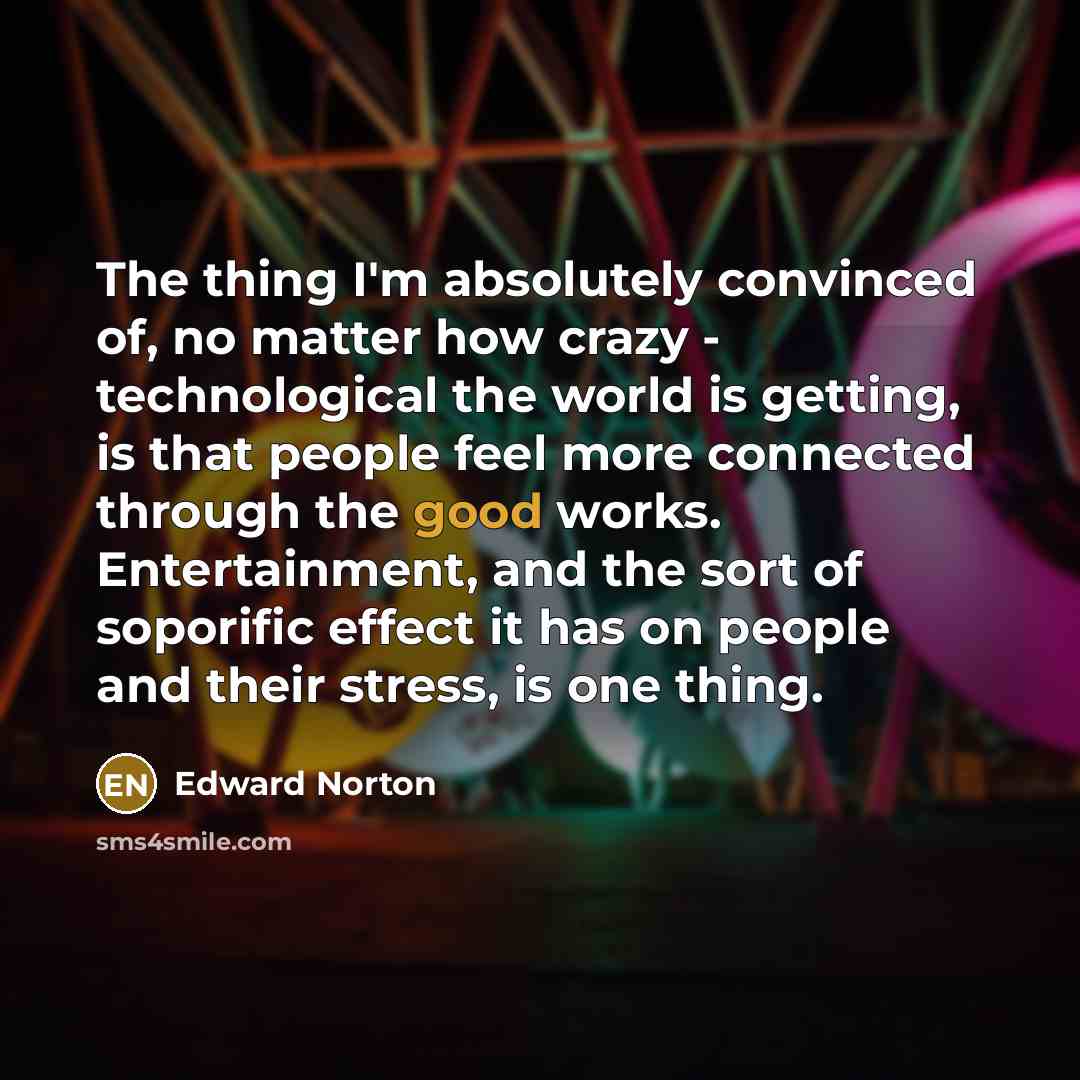 “The thing I'm absolutely convinced of, no matter how crazy…” quote by Edward Norton