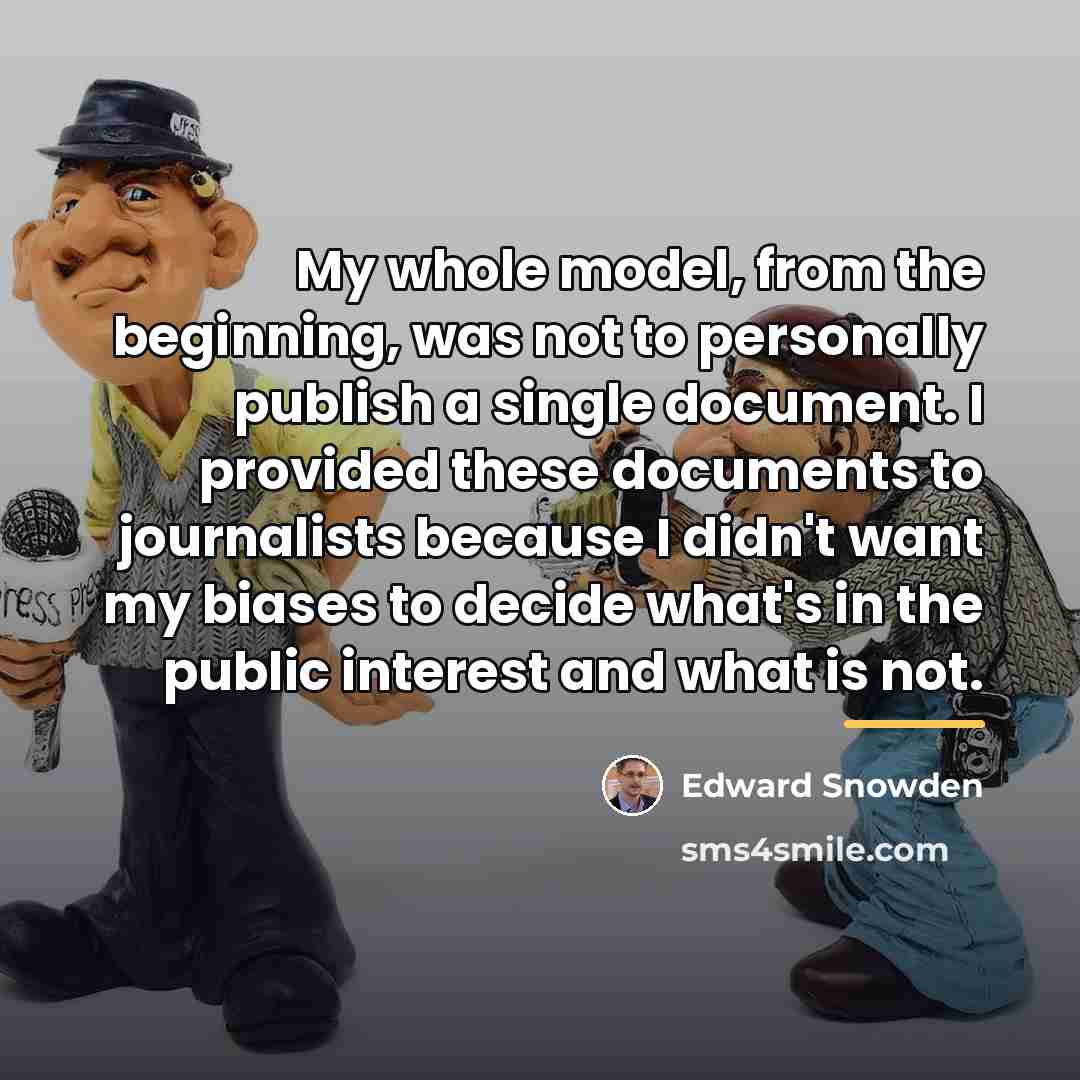 “My whole model, from the beginning, was not to personally…” quote by Edward Snowden