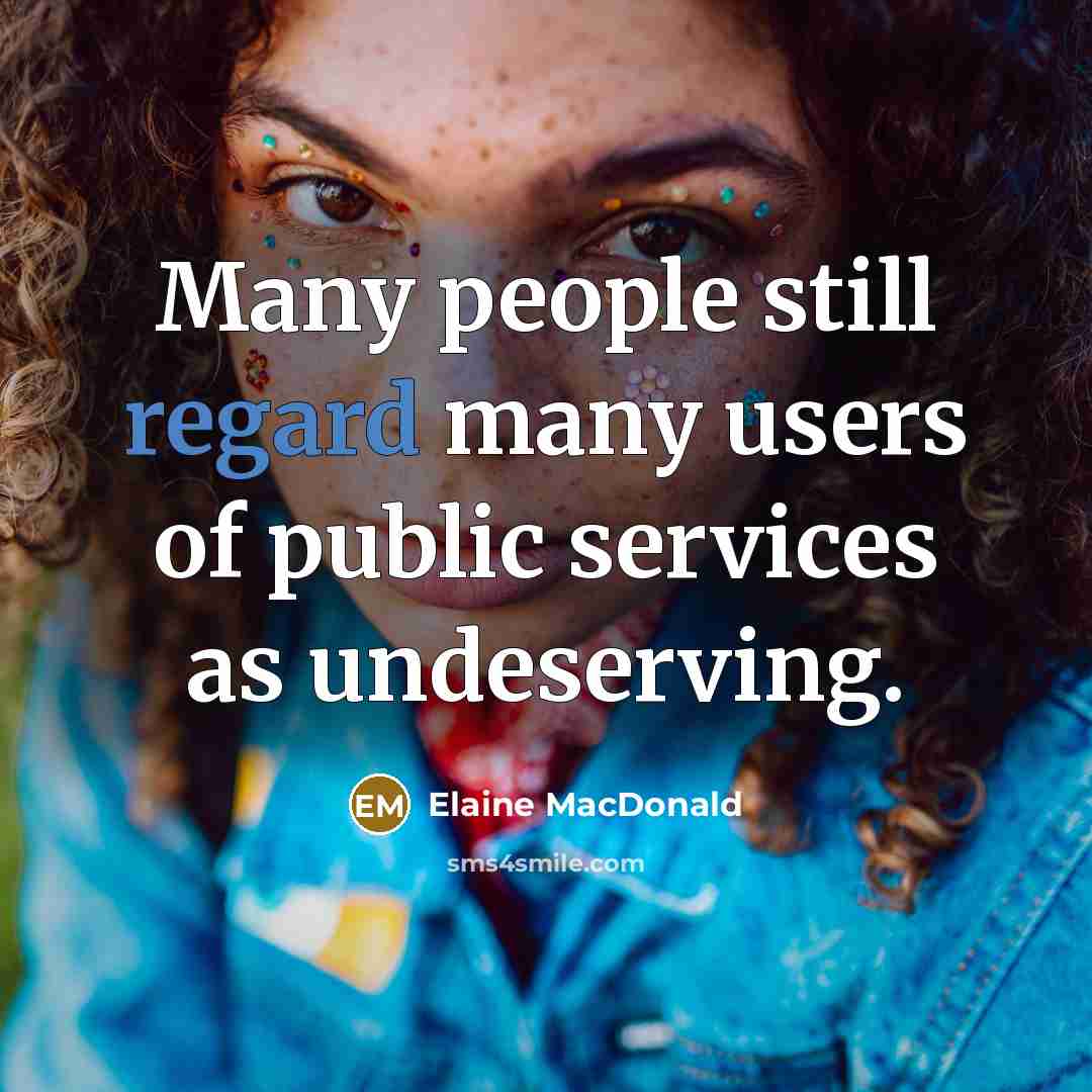 “Many people still regard many users of public services as…” quote by Elaine MacDonald
