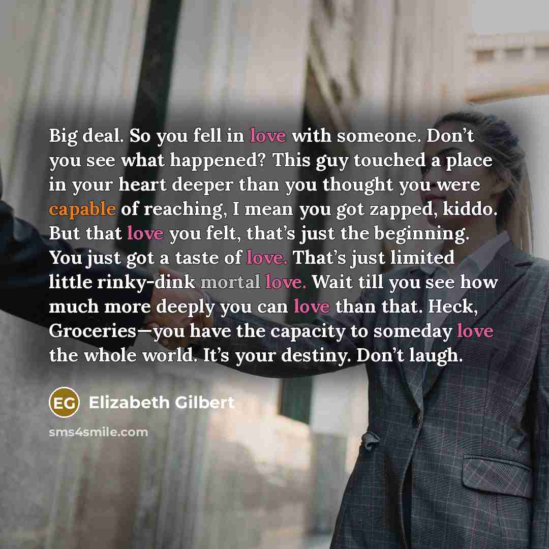 “Big deal. So you fell in love with someone. Don’t…” quote by Elizabeth Gilbert