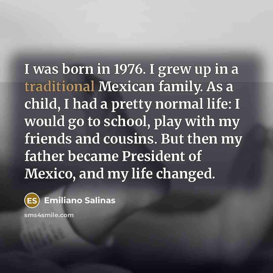 “I was born in 1976. I grew up in a…” quote by Emiliano Salinas