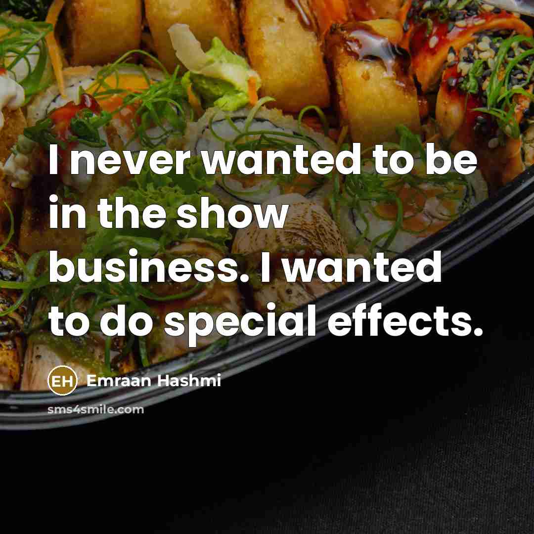 “I never wanted to be in the show business. I…” quote by Emraan Hashmi