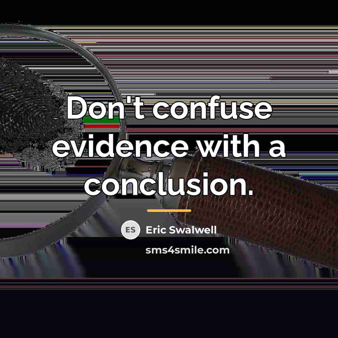“Don't confuse evidence with a conclusion.…” quote by Eric Swalwell