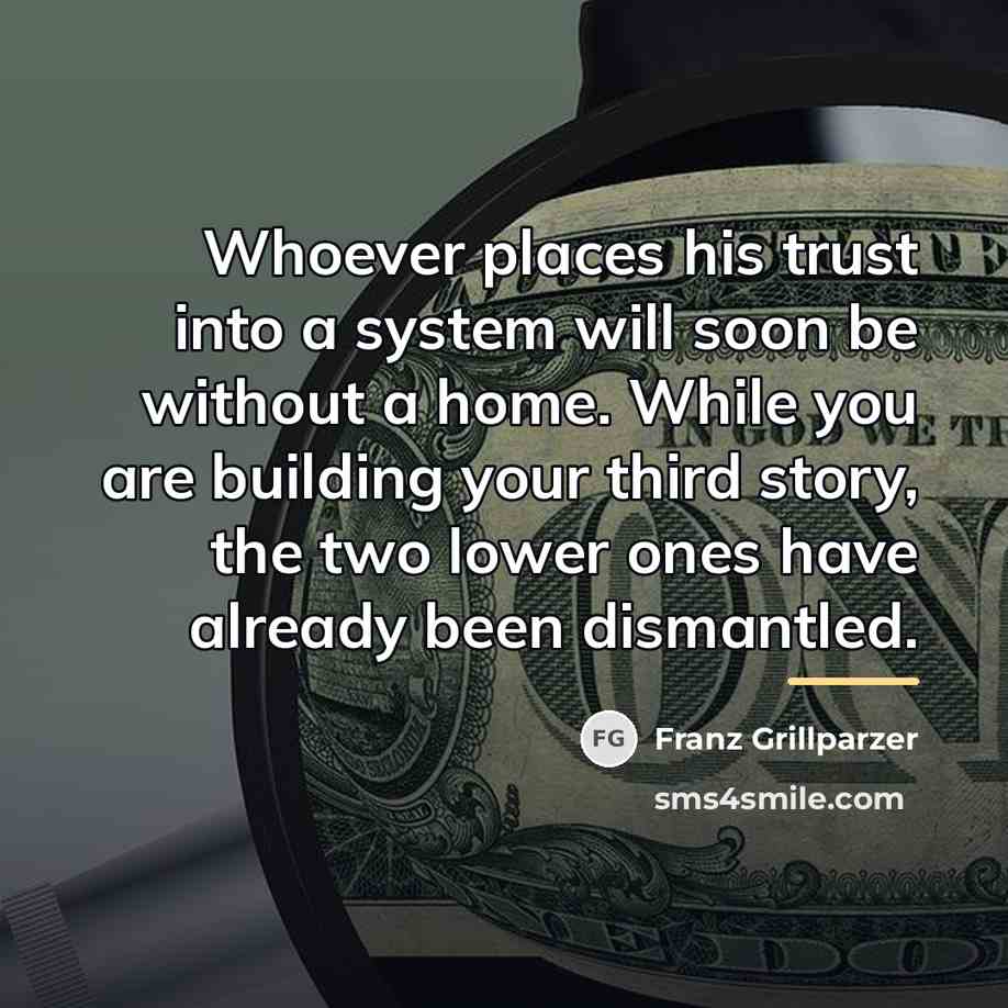 “Whoever places his trust into a system will soon be…” quote by Franz Grillparzer
