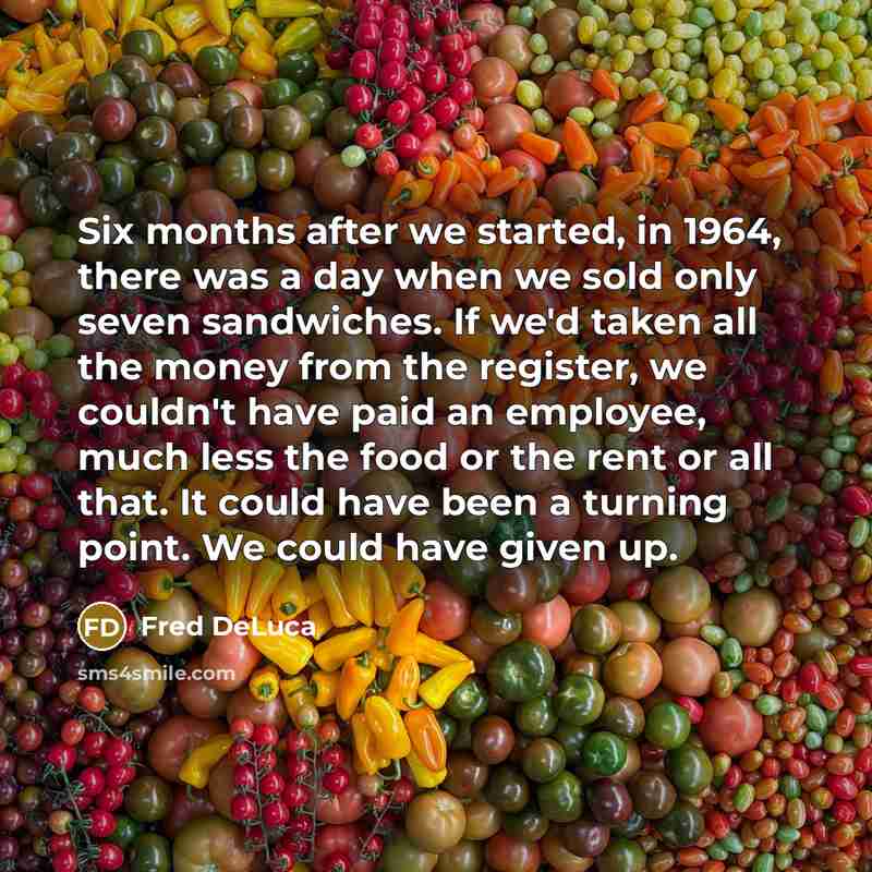 “Six months after we started, in 1964, there was a…” quote by Fred DeLuca