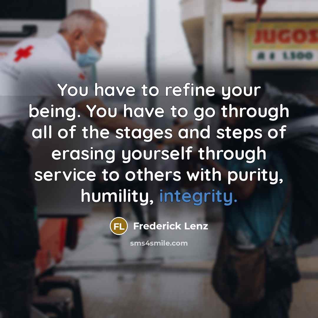 “You have to refine your being. You have to go…” quote by Frederick Lenz