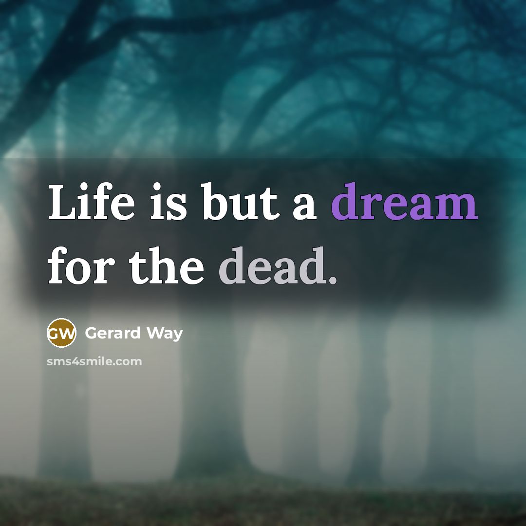 “Life is but a dream for the dead.” quote by Gerard Way
