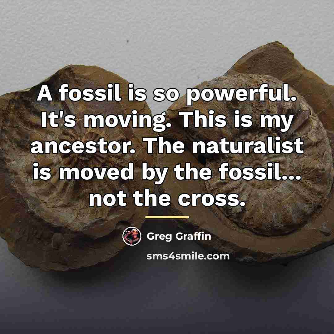 “A fossil is so powerful. It's moving. This is my…” quote by Greg Graffin