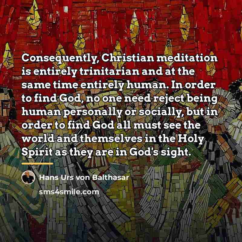 “Consequently, Christian meditation is entirely trinitarian and at the same…” quote by Hans Urs von Balthasar