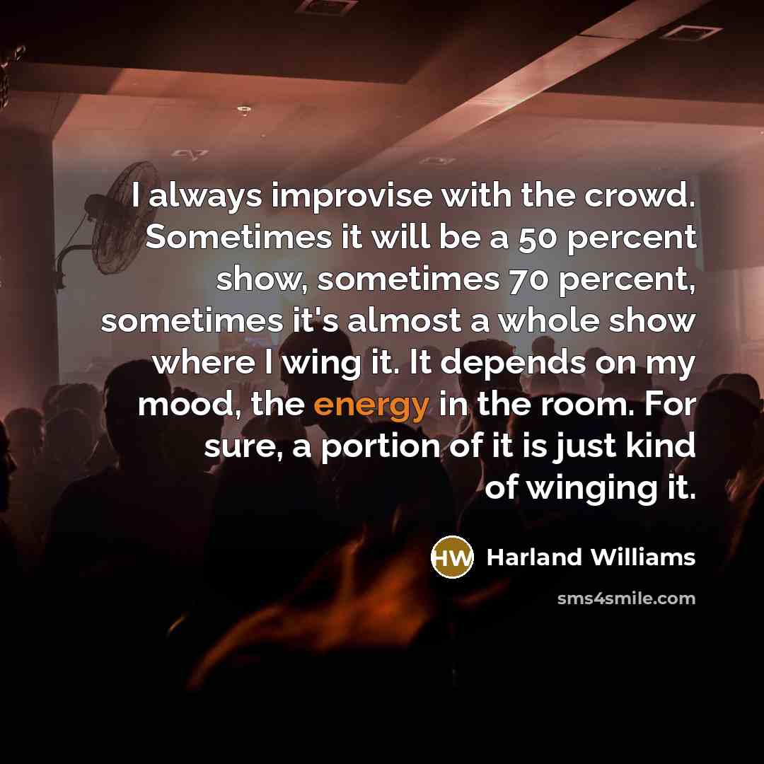 “I always improvise with the crowd. Sometimes it will be…” quote by Harland Williams