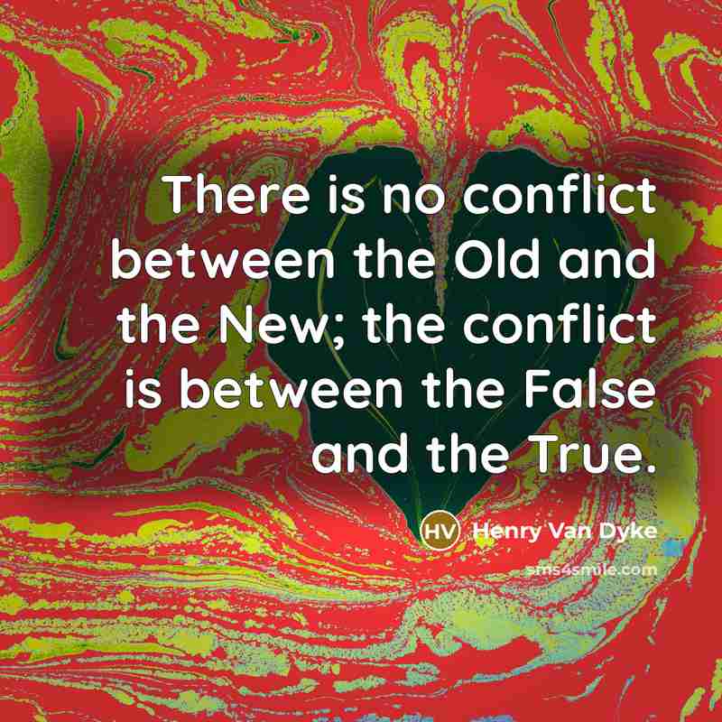 “There is no conflict between the Old and the New;…” quote by Henry Van Dyke