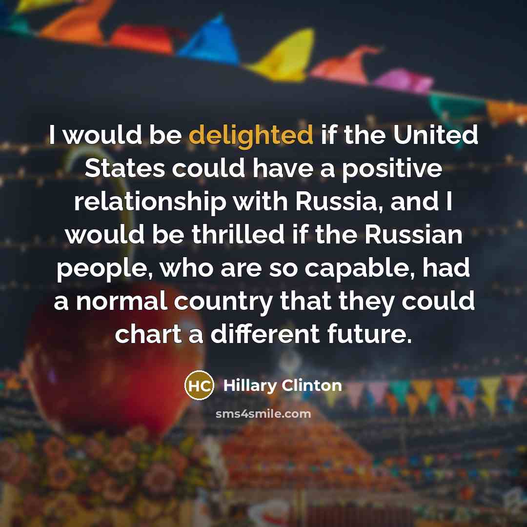 “I would be delighted if the United States could have…” quote by Hillary Clinton