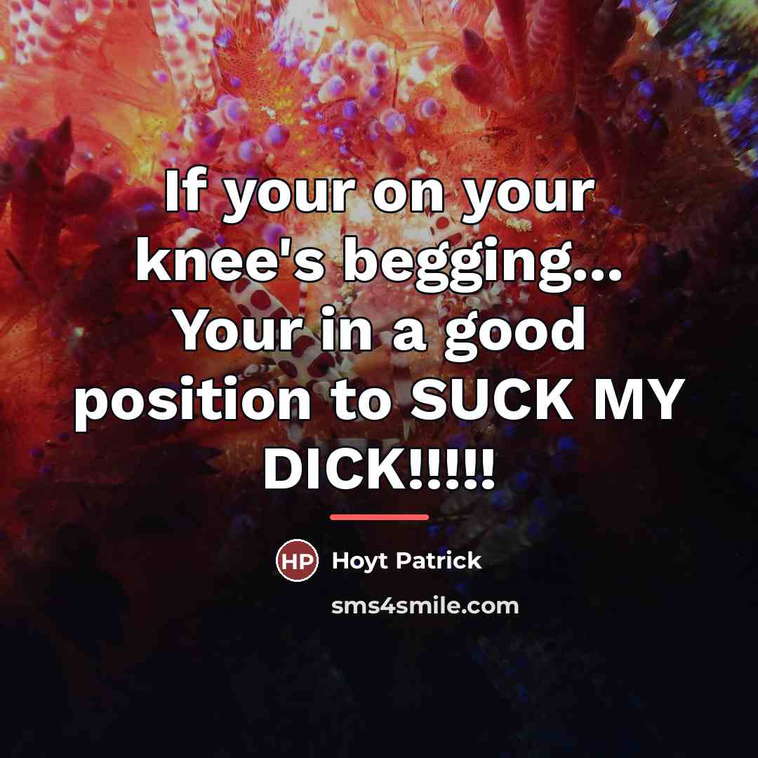 “If your on your knee's begging... Your in a good…” quote by Hoyt Patrick