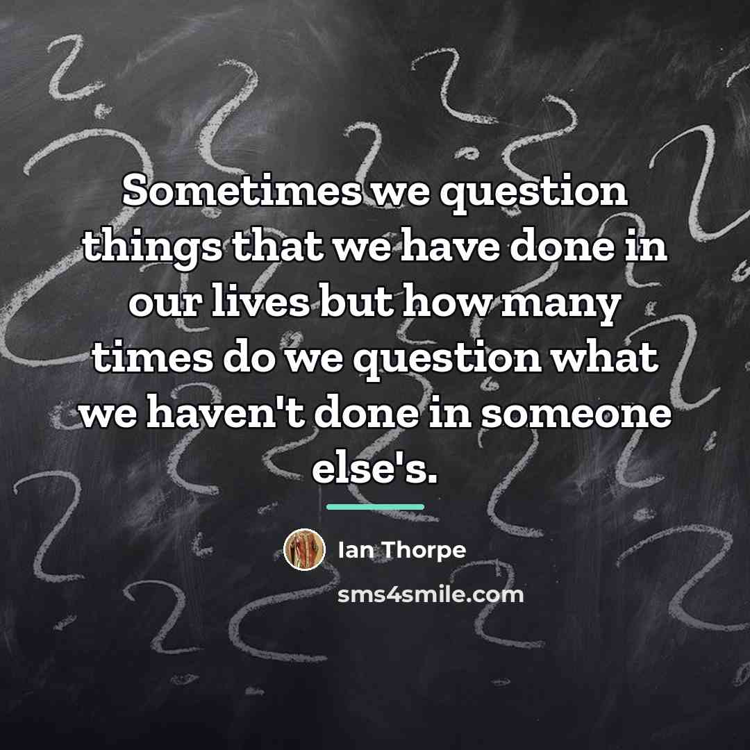 “Sometimes we question things that we have done in our…” quote by Ian Thorpe