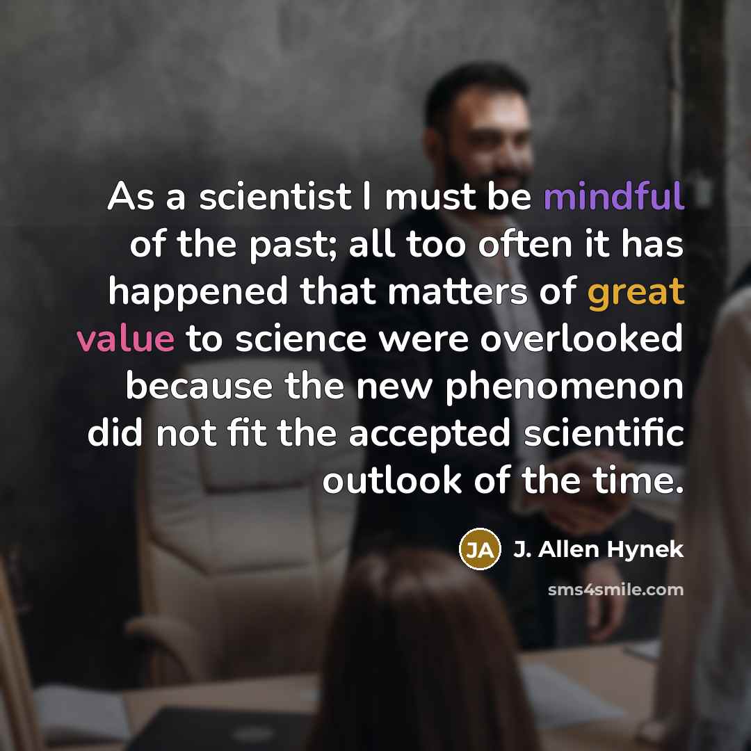 “As a scientist I must be mindful of the past;…” quote by J. Allen Hynek