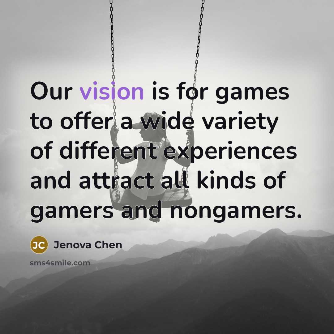 “Our vision is for games to offer a wide variety…” quote by Jenova Chen