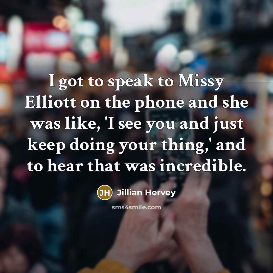 “I got to speak to Missy Elliott on the phone…” quote by Jillian Hervey