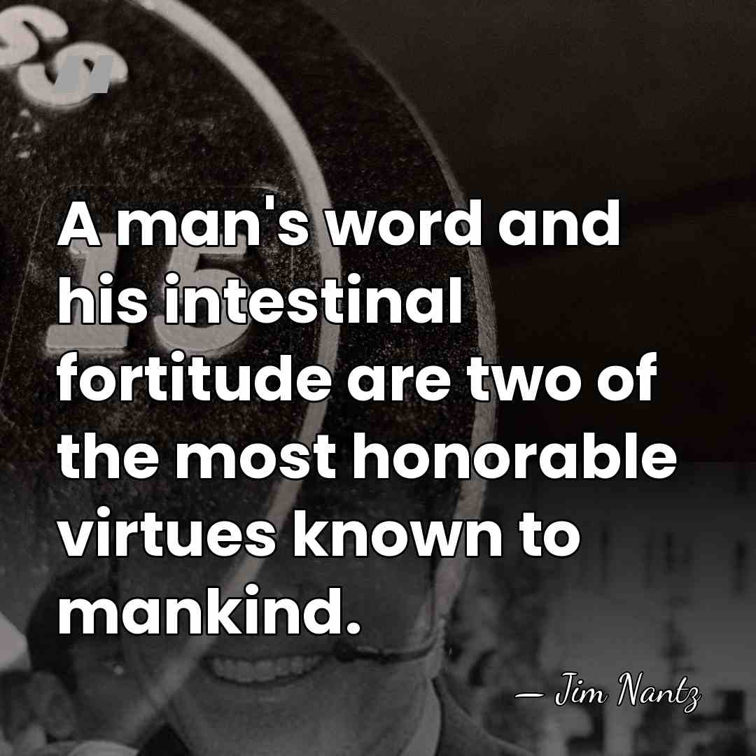 A man's word and his intestinal fortitude are two of the most&hellip; - Jim Nantz